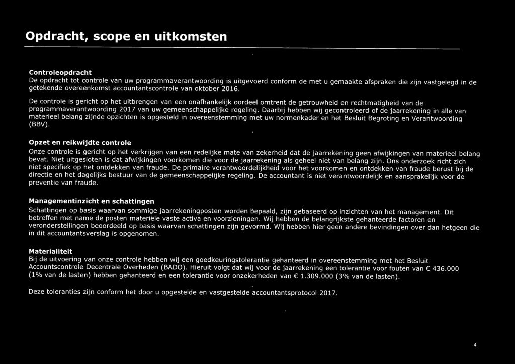 De controle is gericht op het uitbrengen van een onafhankelijk oordeel omtrent de getrouwheid en rechtmatigheid van de programmaverantwoording 2017 van uw gemeenschappelijke regeling.