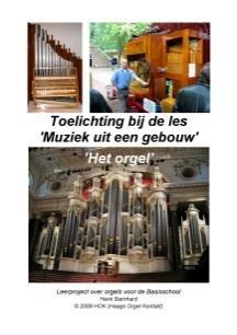 b) Eigen lesmateriaal De in eigen beheer ontwikkelde en geschreven lesmethode "Muziek uit een gebouw" -het Orgel- is bedoeld om in de klas te behandelen, gevolgd door een excursie naar het, in de les