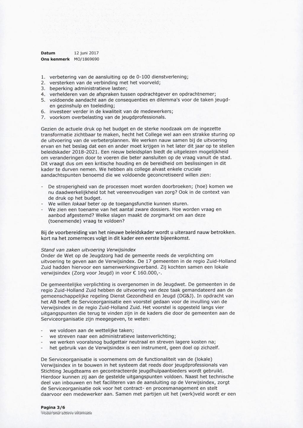 1. verbetering van de aansluiting op de 0-100 dienstverlening; 2. versterken van de verbinding met het voorveld; 3. beperking administratieve lasten; 4.