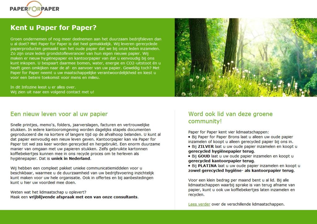 Een nieuw leven voor al uw papier Snelle printjes,memo s, folders, jaarverslagen, facturen en vertrouwelijke stukken.