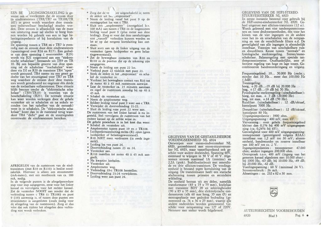 EEN" BE,IGINGSSCHAKELING is gewenst om "' voorkomen dat de stroom door ä e eindtransistors (TR8/TR7 en TR08/TR. 07 te groot wordt waardoor deze transistors onherstelbaar beschadigd zouden worden.