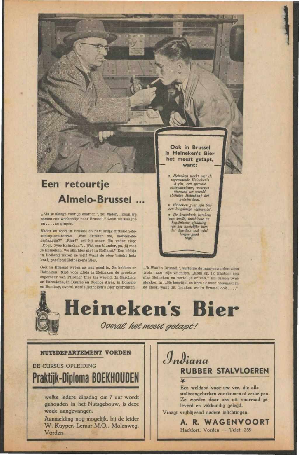 Ook in Brussel is Heineken's Bier het meest getapt, want: Een retourtje Almelo-Brussel,,Als Je slaagt voor je examen", zei vader,,,gaan we samen een weekendje naar Brussel." Zoonlief slaagde en.