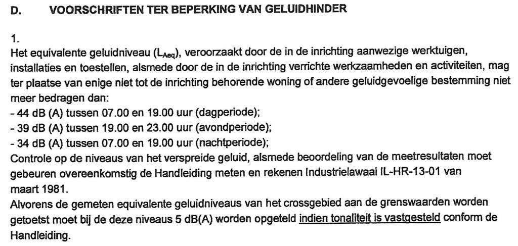 tot 50 db(a) in de dagperiode en 45 db(a) in de avondperiode. Deze waarden zijn met inbegrip van de 5 db-toeslag voor tonaal geluid.