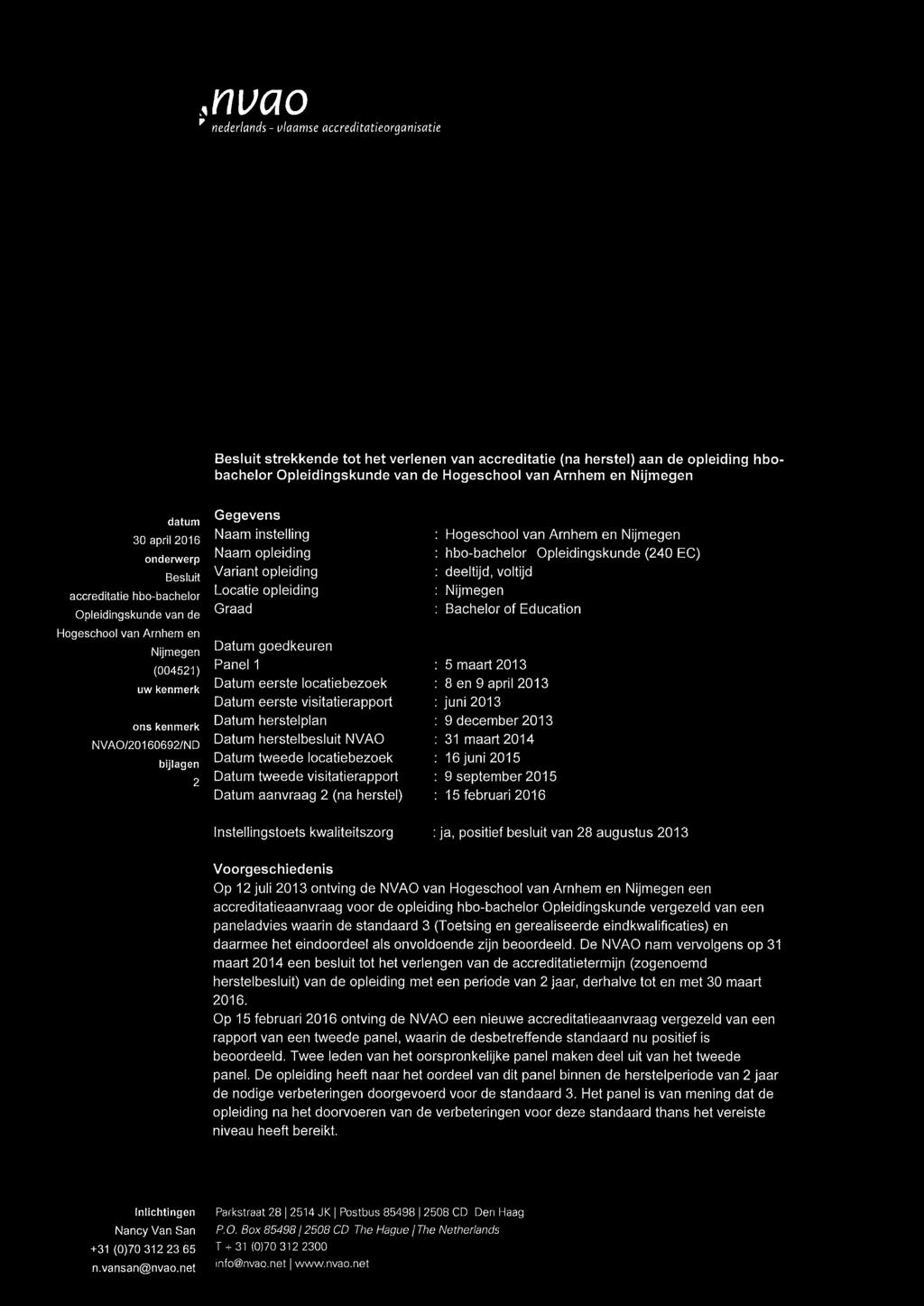 Naam instelling Naam opleiding ariant opleiding Locatie opleiding Graad Datum goedkeuren Panel 1 Datum eerste locatiebezoek Datum eerste visitatierapport Datum herstelplan Datum herstelbesluit NAO