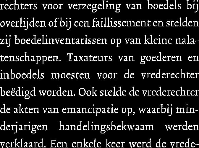 Ook behandelde de vrederechter familiezaken, zoals voogdij over minderjarige kinderen of het onder curatele stellen van dronkaards en geestes- zieke familieleden.