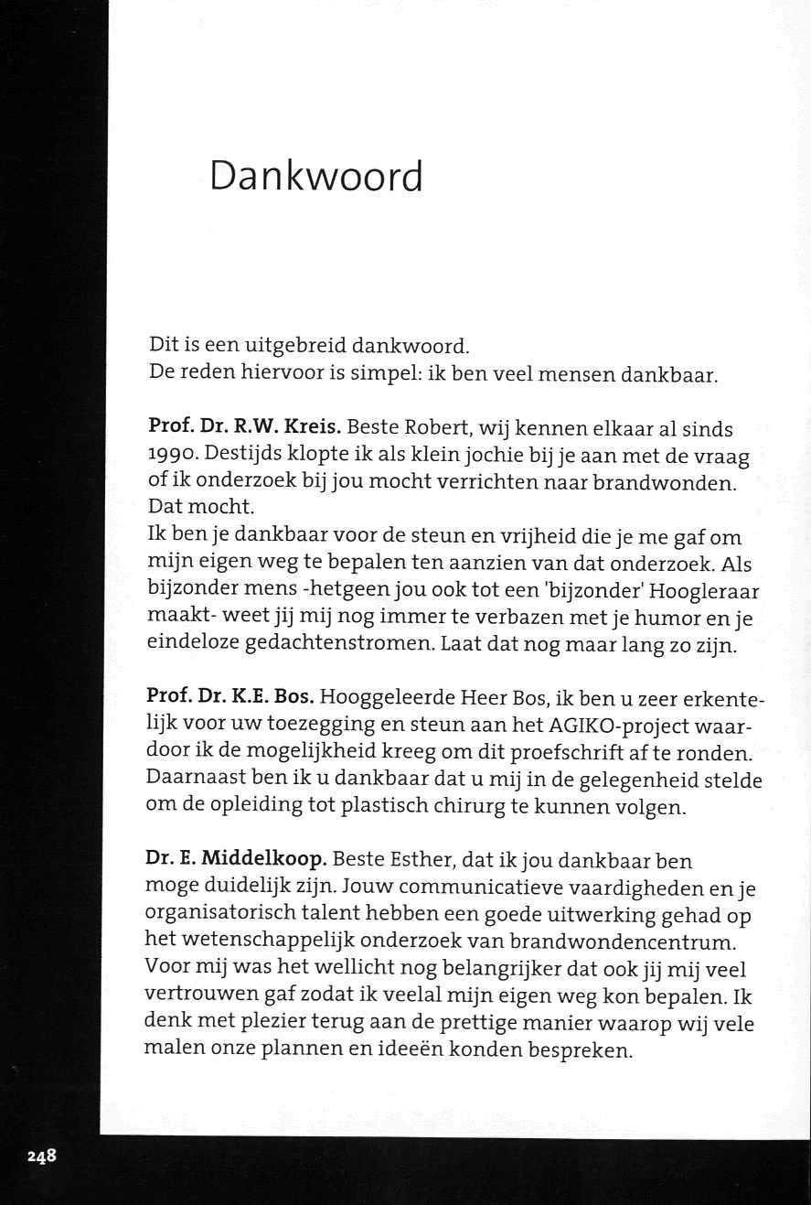 Dankwoord Dit is een uitgebreid dankwoord. De reden hiervoor is simpel: ik ben veel mensen dankbaar. Prof. Dr. R.W. Kreis. Beste Robert, wij kennen elkaar al sinds 1990.