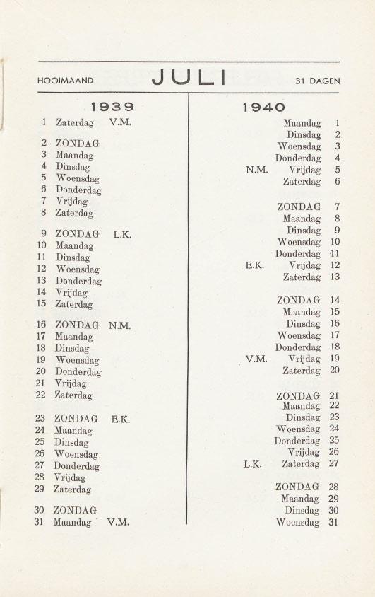 HOOIMAAND J U L I 31 DAGEN Zaterdag V.M. Maandag 1 Dinsdag 2. ZONDAG vvoensdag 3 2 3 Maandag Donderdag 4 4 Dinsdag N.M. Vrijdag 5 5 Woensdag Zaterdag 6 6 Donderdag 7 Vrijdag 8 Zaterdag ZONDAG 7 Maandag 8 9 ZONDAG L.