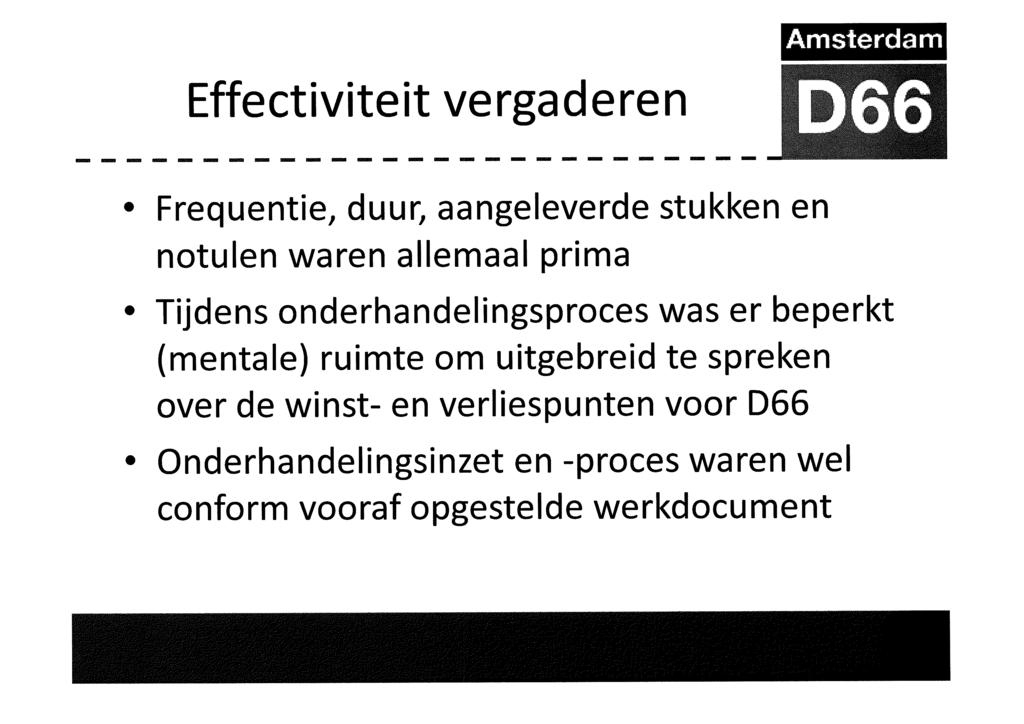 Effectiviteit vergaderen --------------------------- Frequentie, duur, aangeleverde stukken en notulen waren allemaal prima Tijdens onderhandelingsproces was er