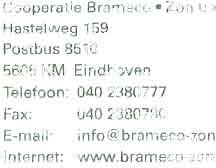 Brameco Zon voeders Coöperatie Brameco Zon u.a. 1113 telweg 159 Postbus 8 10 5605 KM Eindhoven Telefoon: 040 2380777 Fax: 040 2380780 E-möil: info ä br.1me o-z n.nl Internet: www.brameco-zon.