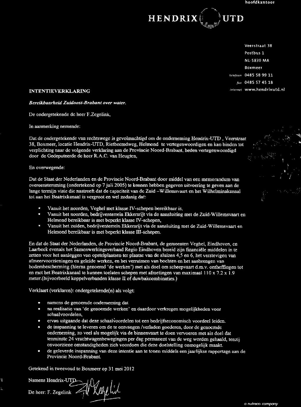 Zegelink, In aamnetking nemende: Dal de ondergetekende van rechtswege is gevolmachtigd om de onderneming Hendrix-UTD, Veer1ltraal 38, Boxmeer, iocatie Hendrix-UTD, Riefueemdweg, Helmond te