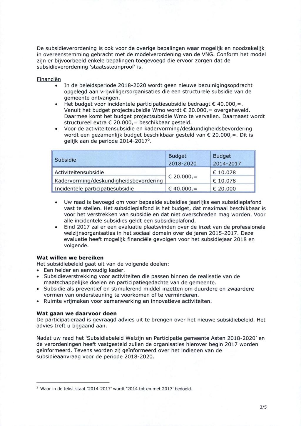 De subsidieverordening is ook voor de overige bepalingen waar mogelijk en noodzakelijk in overeenstemming gebracht met de modelverordening van de VNG.