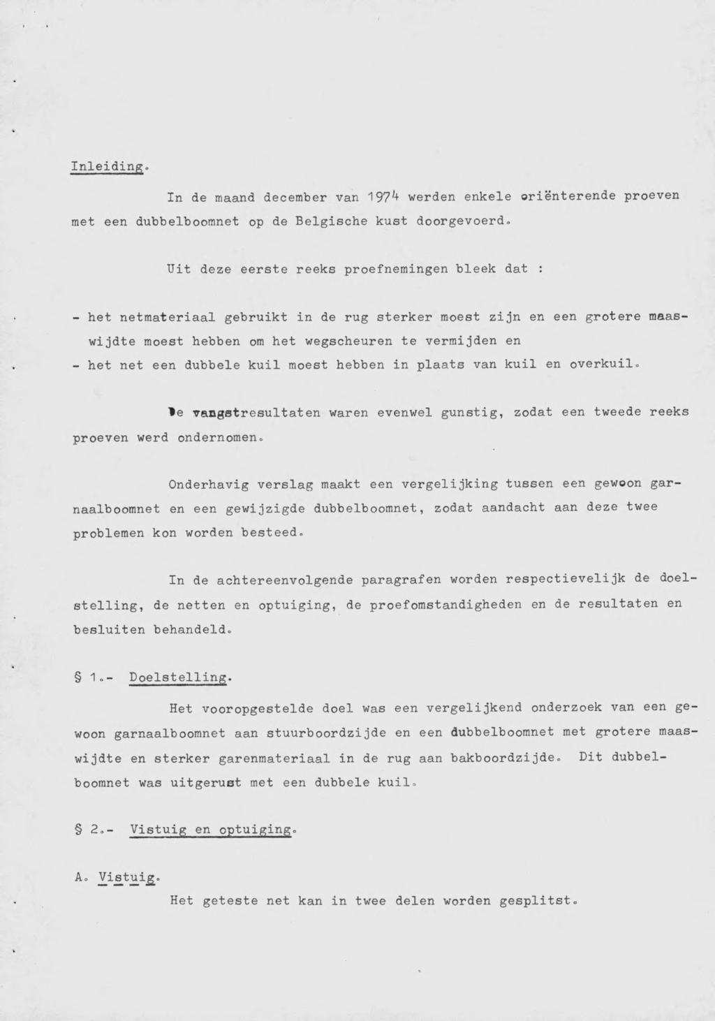 Inleiding. In de maand december van 197^ werden enkele oriënterende proeven met een dubbelboomnet op de Belgische kust doorgevoerd.