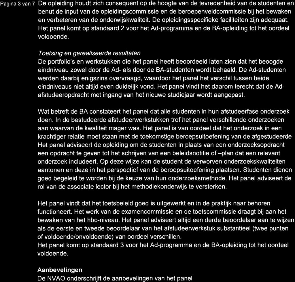 pagina 3 van 7 De opleiding houdt zich consequent op de hoogte van de tevredenheid van de studenten en benut de input van de opleidingscommissie en de beroepenveldcommissie bij het bewaken en