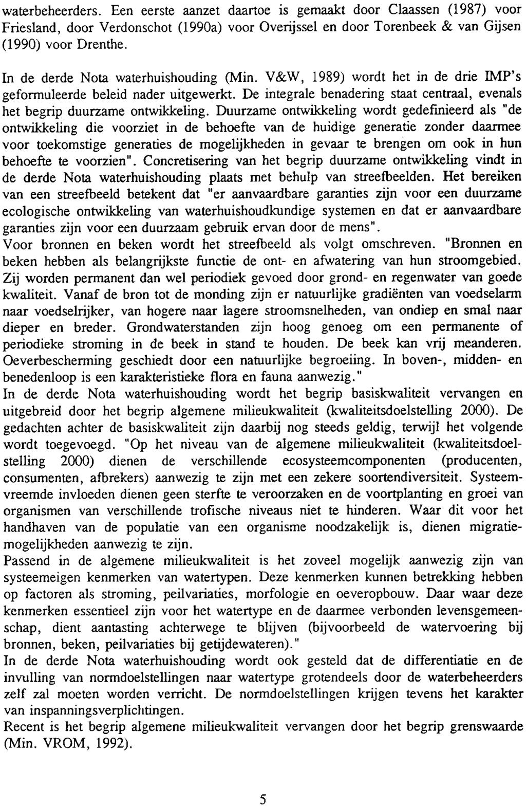 waterbeheerders. Een eerste aanzet daartoe is gemaakt door Claassen (1987) voor Friesland, door Verdonschot (1990a) voor Overijssel en door Torenbeek & van Gijsen (1990) voor Drenthe.