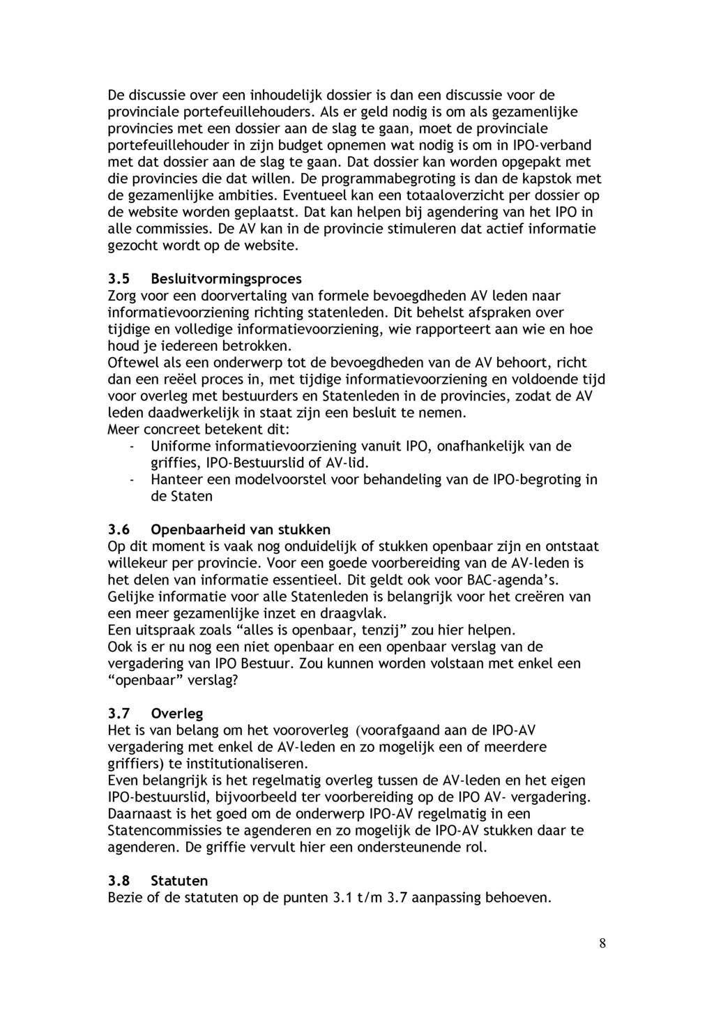 De discussie over een inhoudelijk dossier is dan een discussie voor de provinciale portefeuillehouders.