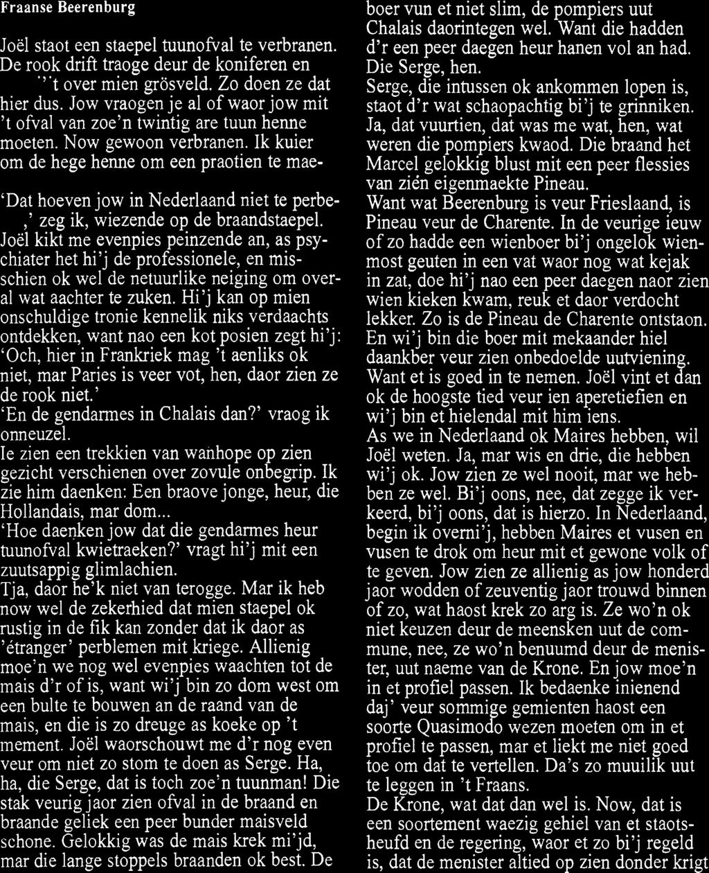 Piet Oosting Post uut de- Charente Frame Beerenburg Joel staot een staepel tuunofval te verbranen. De rook drift traoge deur de koniferen en verwi'jt over mien grosveld. Zo doen ze dat hier dus.