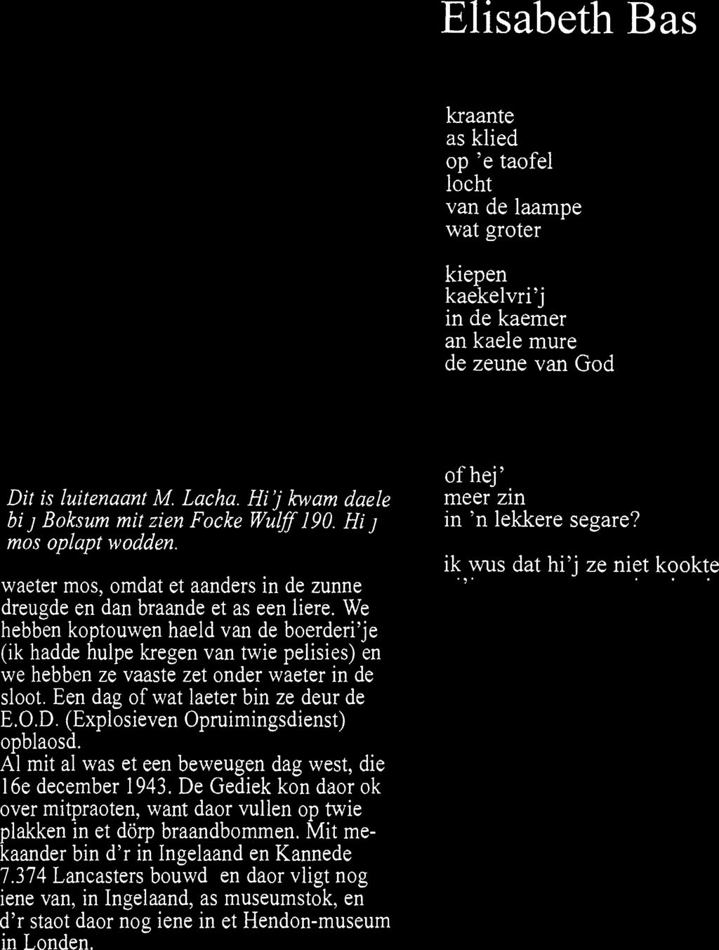 We hebben koptouwen haeld van de boerderi'je (ik hadde hulpe kregen van twie pehisies) en we hebben ze vaaste zet onder waeter in de sloot. Een dag of wat laeter bin ze deur de E.O.D.