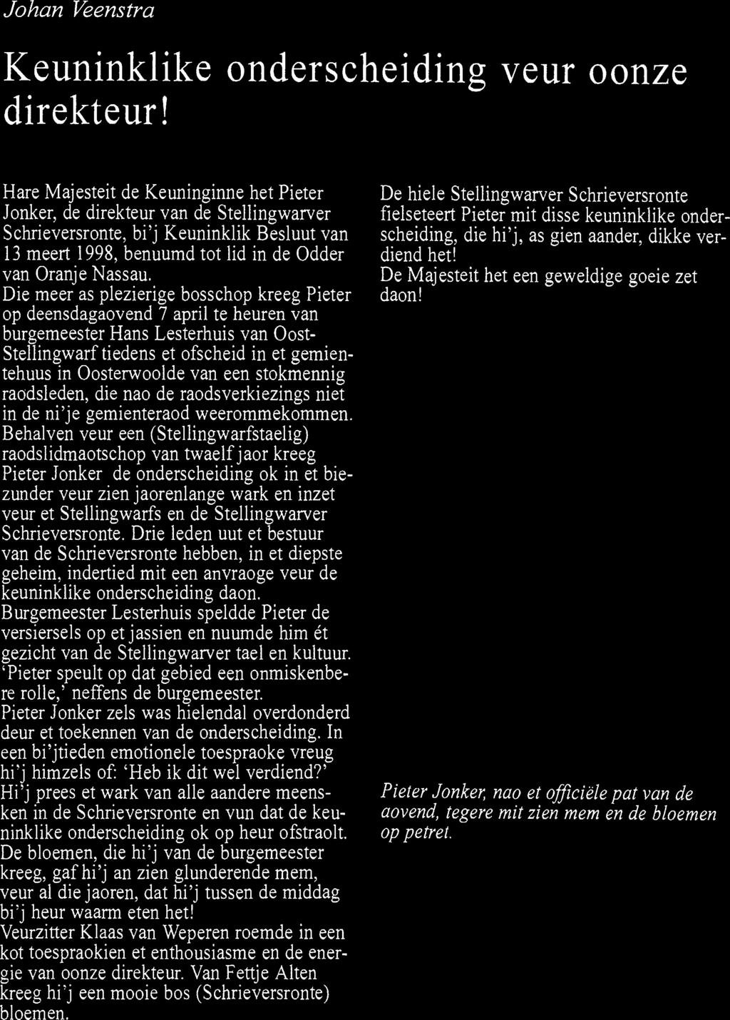 Die meer as plezierige bosschop kreeg Pieter op deensdagaovend 7 april te heuren van burgemeester Hans Lesterhuis van Oost- Stellingwarf tiedens et ofscheid in et gemientehuus in Oosterwoolde van een