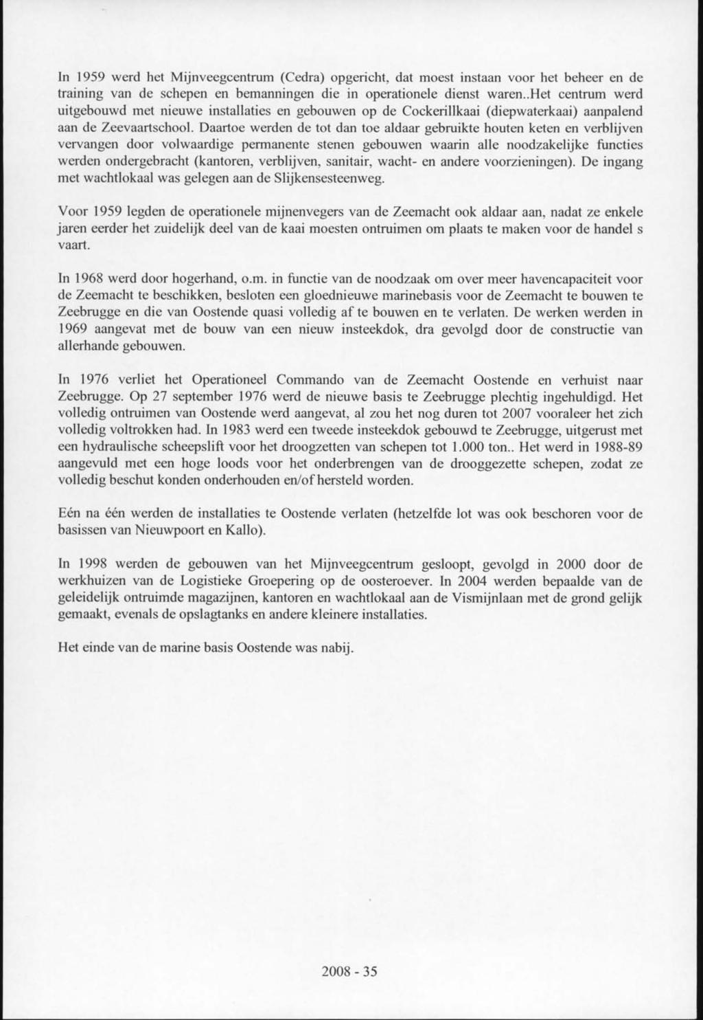 In 1959 werd het Mijnveegcentrum (Cedra) opgericht, dat moest instaan voor het beheer en de training van de schepen en bemanningen die in operationele dienst waren.