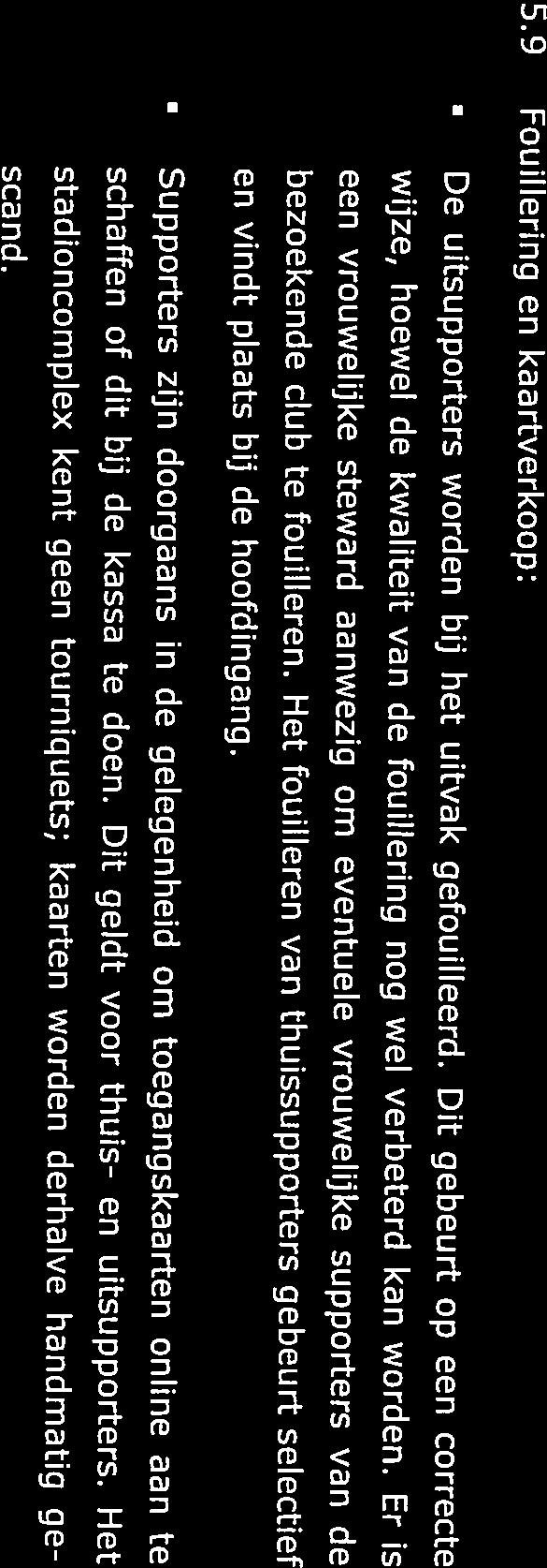 een vrouwelijke steward aanwezig om eventuele vrouwelijke supporters van de bezbekende club te fouilleren.