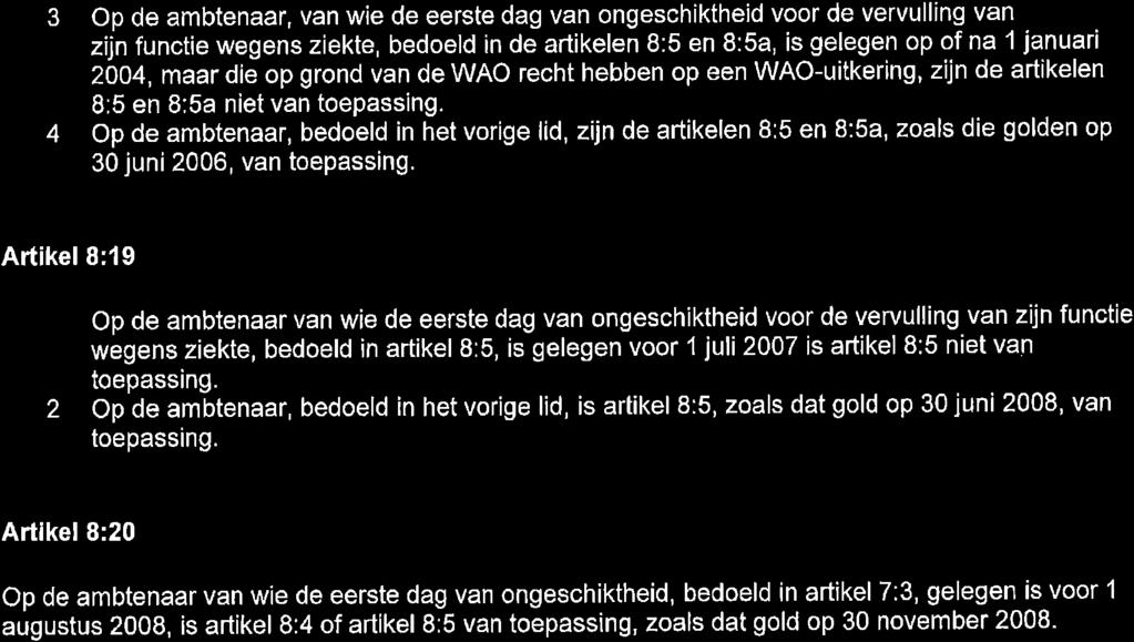 J. 4. Op de ambtenaar, van wie de eerste dag van ongeschiktheid voor de vervulling van zijn functie wegens ziekte, bedoeld in de artikelen 8:5 en 8:5a, is gelegen op of na 1 januari 2Ó04, maar dié op