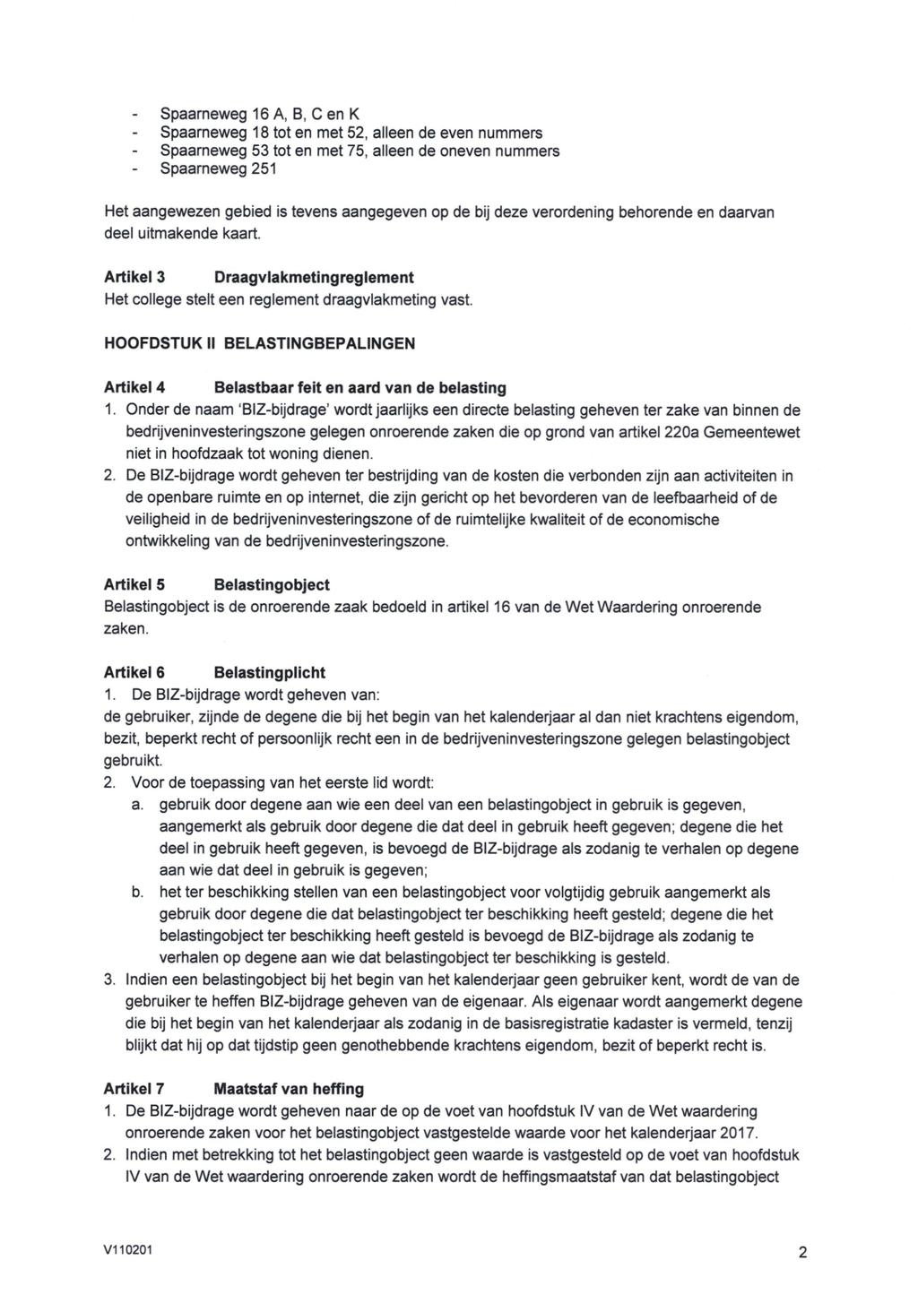 Spaarneweg 16 A, B, C en K Spaarneweg 18 tot en met 52, alleen de even nummers Spaarneweg 53 tot en met 75, alleen de oneven nummers Spaarneweg 251 Het aangewezen gebied is tevens aangegeven op de