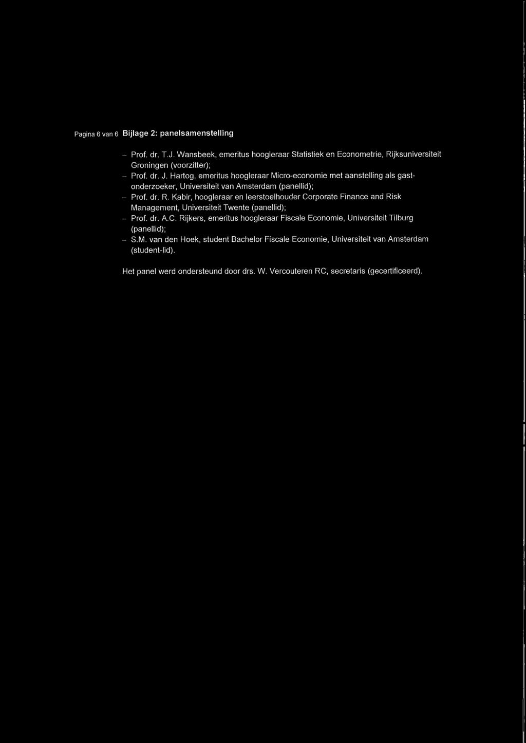 Kabir, hoogleraar en leerstoelhouder Corporate Finance and Risk Management, Universiteit Twente (panellid); - Prof. dr. A.C. Rijkers, emeritus hoogleraar Fiscale Economie, Universiteit Tilburg (panellid); - S.