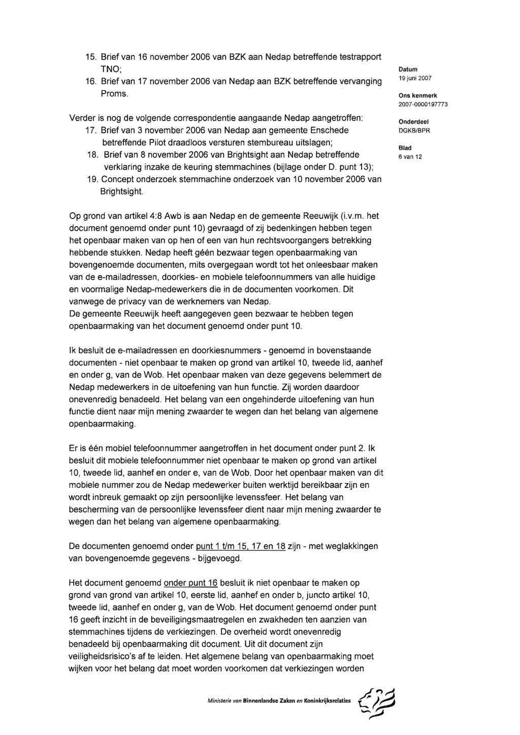 15. Brief van 16 november 2006 van BZK aan Nedap betreffende testrapport TNO; 16. Brief van 17 november 2006 van Nedap aan BZK betreffende vervanging Proms.