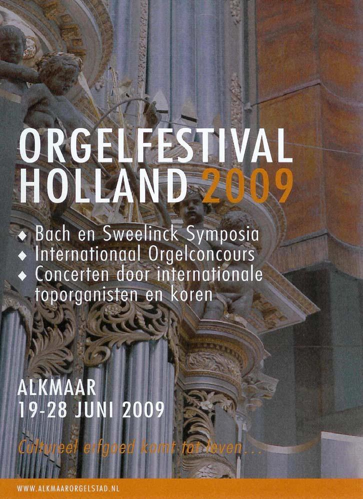 Verslag Orgelfestival Holland 2009 Het Orgelfestival Holland 2009 werd van 19 28 juni 2009 in Alkmaar georganiseerd door de Stichting Internationaal Schnitger Orgelconcours.