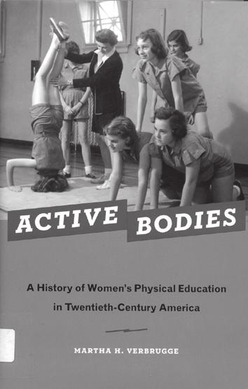 Verbrugge Martha H. Active bodies: a history of women s physical education in twentieth-century America Oxford: Oxford University Press, 2012. 391 p.