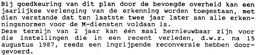 Bij goedkeuring van dit plan door de bevoegde overheid kan een jaarlijkse verlenging van de erkenning worden toegestaan, met dien verstande dat ten laatste twee jaar Iater aan aile erkenningsnormen