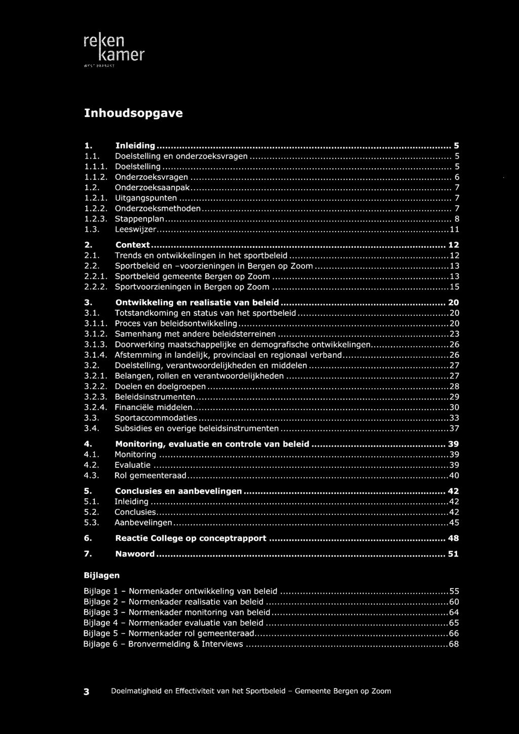 Stappenplan 8 Leeswijzer 11 Context 12 Trends en ontwikkelingen in het sportbeleid 12 Sportbeleid en -voorzieningen in Bergen op Zoom 13 Sportbeleid gemeente Bergen op Zoom 13 Sportvoorzieningen in