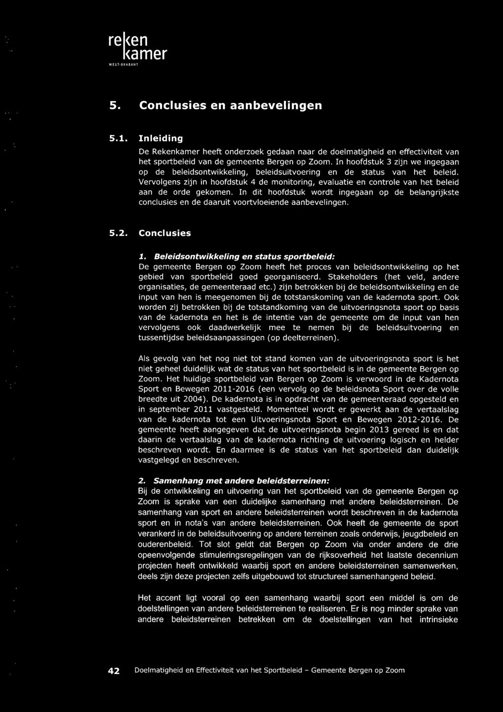 rel<en <amer WEST-BRABANT 5. Conclusies en aanbevelingen 5.1. Inleiding De Rekenkamer heeft onderzoek gedaan naar de doelmatigheid en effectiviteit van het sportbeleid van de gemeente Bergen op Zoom.