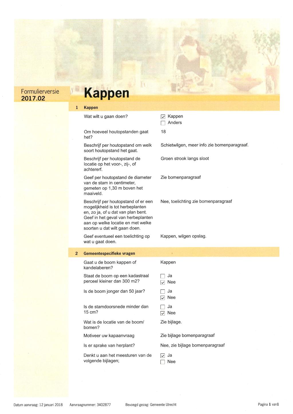 Formulierversie 2017.02 Kappen 1 Kappen Wat wilt u gaan doen? Om hoeveel houtopstanden gaat het? Beschrijf per houtopstand om welk soort houtopstand het gaat.