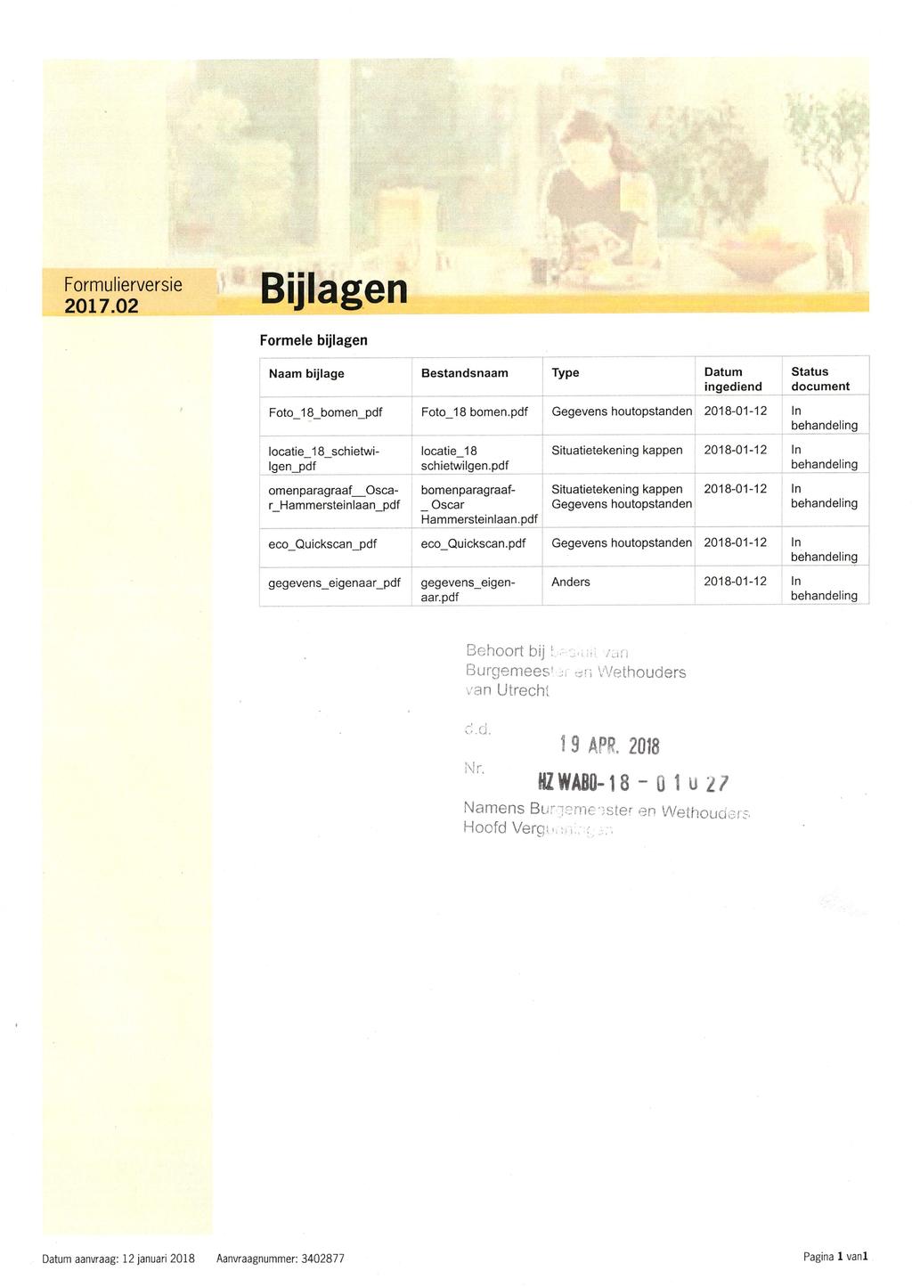 Formulierversie RiilzXXOrk 2017.02 DlJIagCII Formele bijlagen Naam bijlage Bestandsnaam J------------------------------------ Type Datum ingediend Status document Foto_18_bomen_pdf Foto_18 bomen.