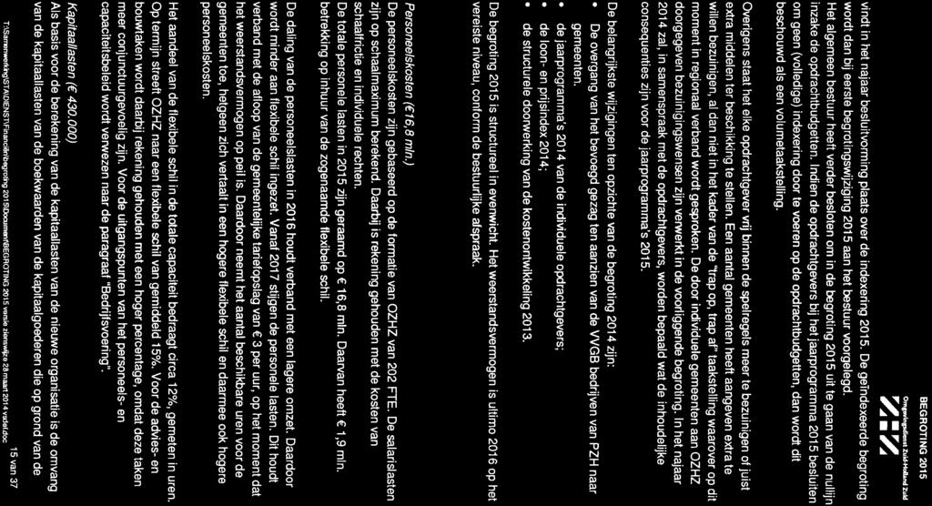 %:z Omgdn@id Zuid-HdLnd ZuL1 vindt in het najaar besluitvorming plaats over de indexering 2015. De geindexeerde begroting wordt dan bij eerste begrotingswijziging 201 5 aan het bestuur voorgelegd.