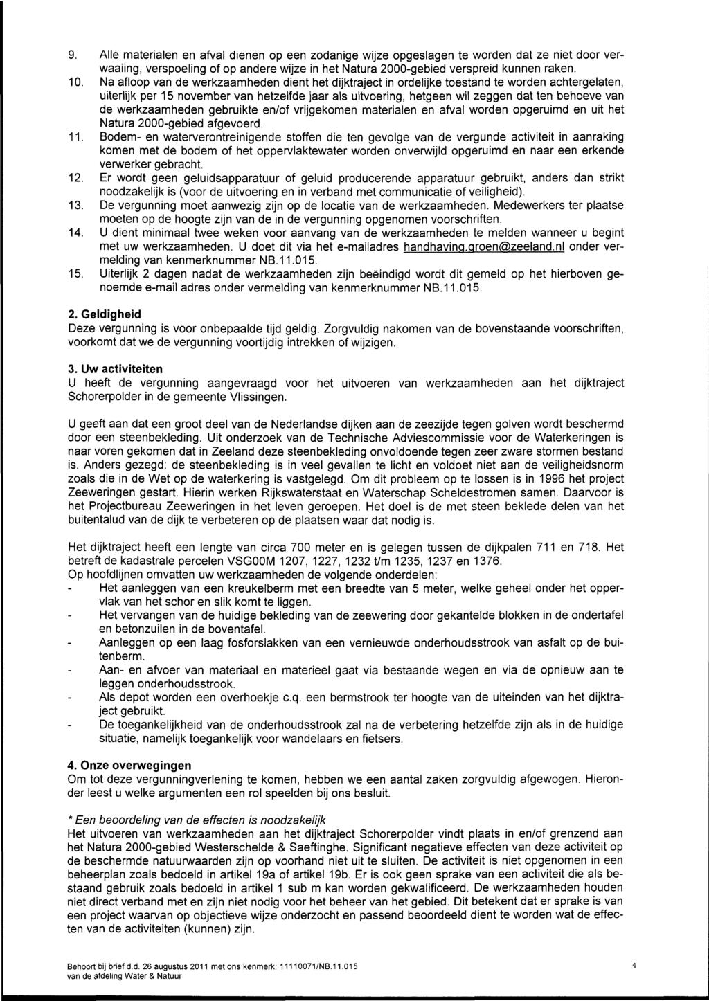 9. Alle materialen en afval dienen op een zodanige wijze opgeslagen te worden dat ze niet door verwaaiing, verspoeling of op andere wijze in het Natura 2000-gebied verspreid kunnen raken. 10.