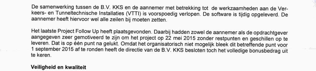 De B.V. KKS heeft hiervoor een bedrag van 1,55 mln. betaald aan de aannemer. De genoemde bedragen zijn reeds gebudgetteerd. Deze komen dus niet meer ten laste van de post onvoorzien.