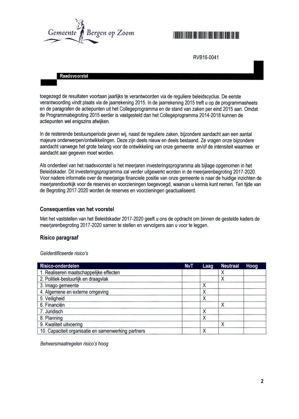 toegezegd de resultaten voortaan jaarlijks te verantwoorden via de reguliere beleidscyclus. De eerste verantwoording vindt plaats via de jaarrekening 2015.