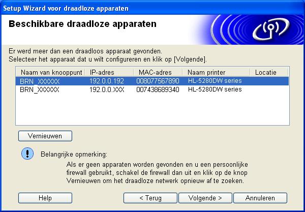 8 Als er op het netwerk meer dan een draadloze printer beschikbaar is, wordt een lijst weergegeven. Is de lijst leeg, controleer dan dat de toegangspoort en de printer aanstaan en klik op Vernieuwen.
