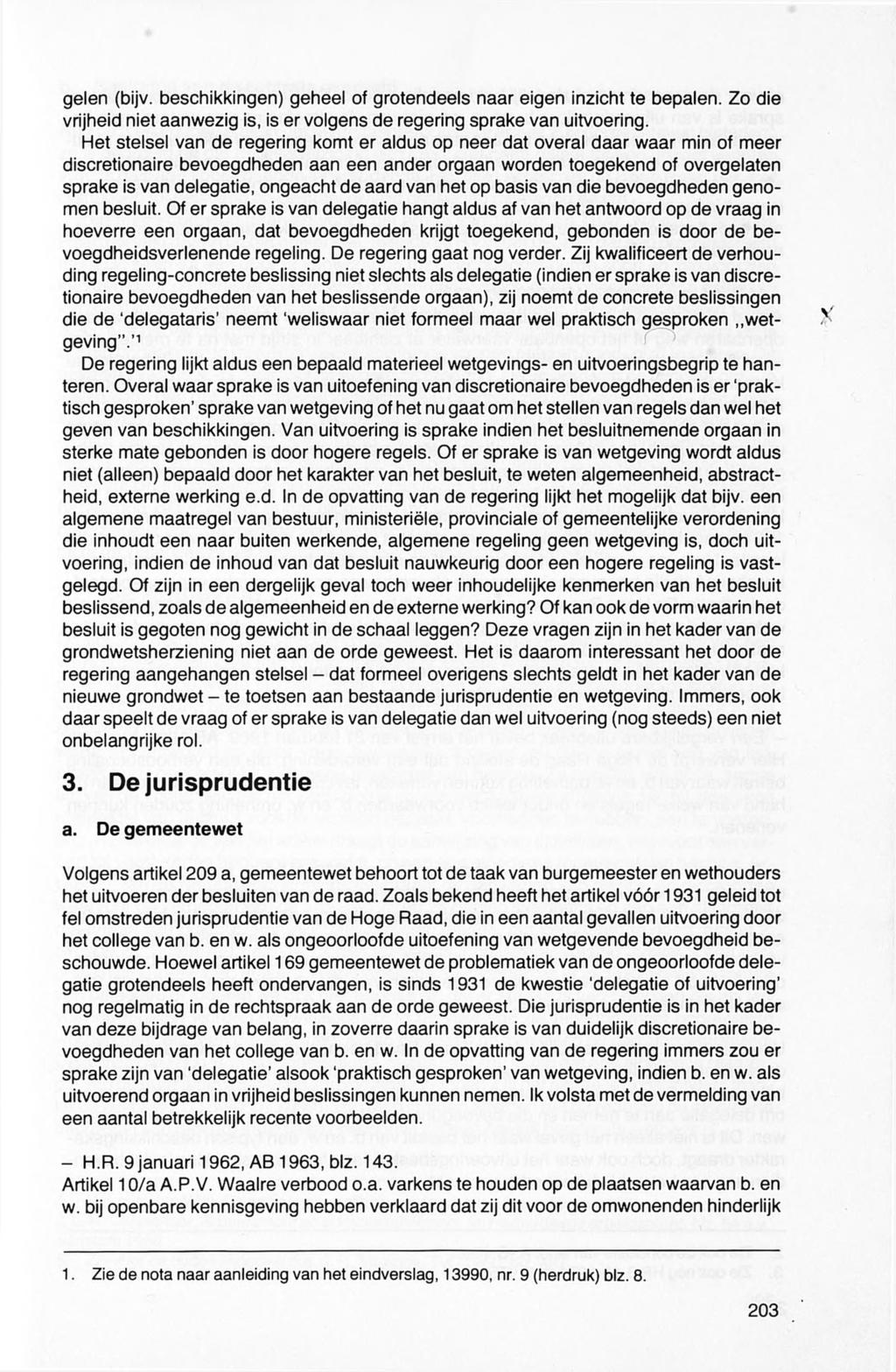 gelen (bijv. beschikkingen) geheel of grotendeels naar eigen inzicht te bepalen. Zo die vrijheid niet aanwezig is, is er volgens de regering sprake van uitvoering.