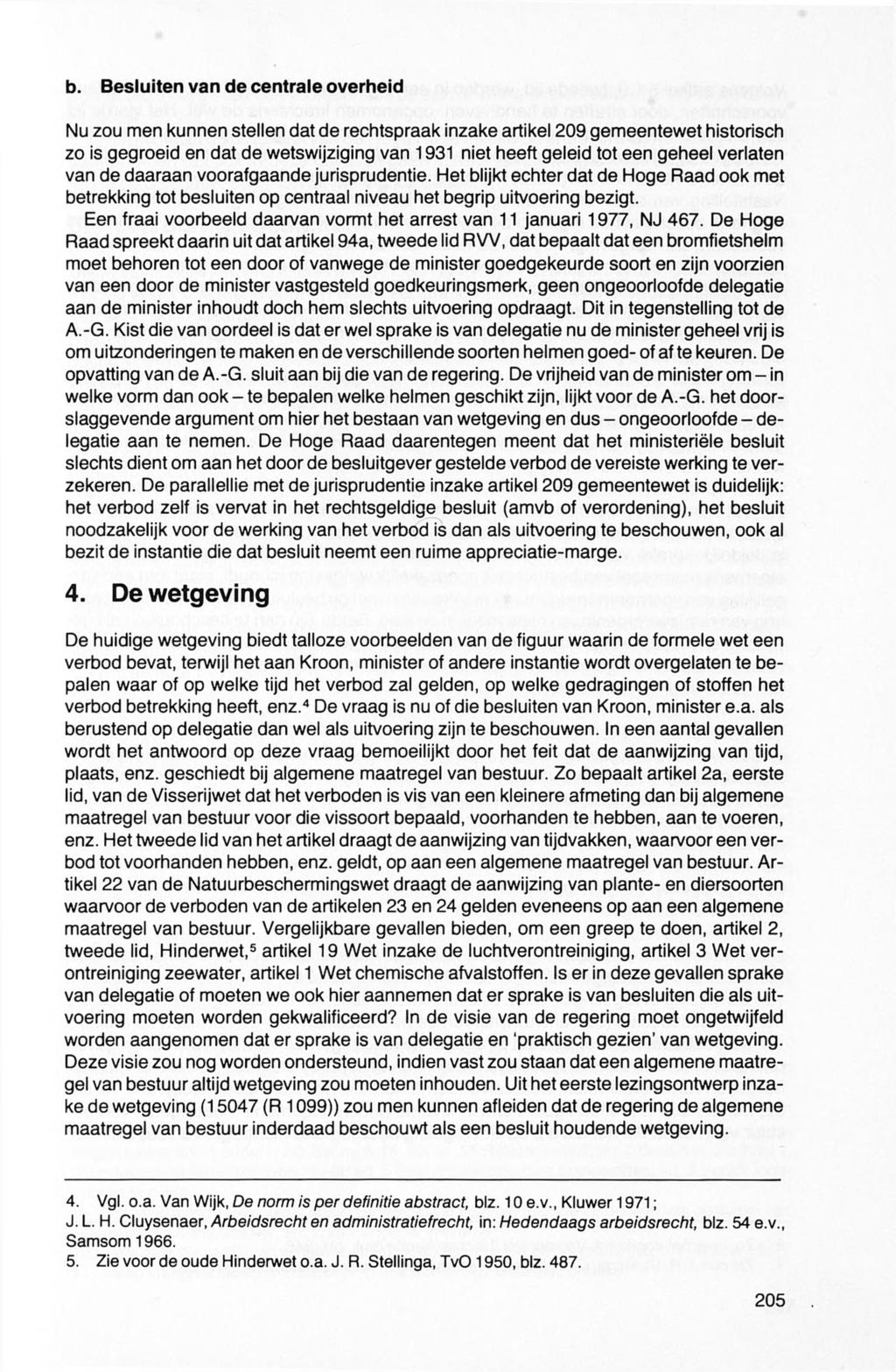 b. Besluiten van de centrale overheid Nu zou men kunnen stellen dat de rechtspraak inzake artikel 209 gemeentewet historisch zo is gegroeid en dat de wetswijziging van 1931 niet heeft geleid tot een