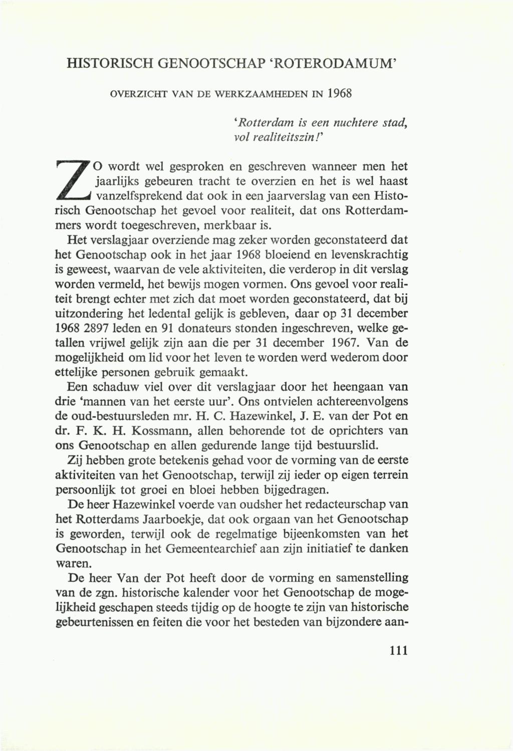 HISTORISCH GENOOTSCHAP 'ROTERODAMUM' OVERZICHT VAN DE WERKZAAMHEDEN IN 1968 ZO wordt wel gesproken en geschreven wanneer men het jaarlijks gebeuren tracht te overzien en het is wel haast