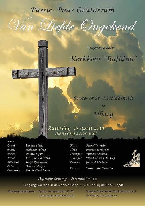 Zaterdag 13 april: Kerkkoor Rafidim Passie- en Paasoratorium Van Liefde Ongekend Dit oratorium is gecomponeerd door Johan Bredewout en de tekstschrijver is Hans de Ruiter.