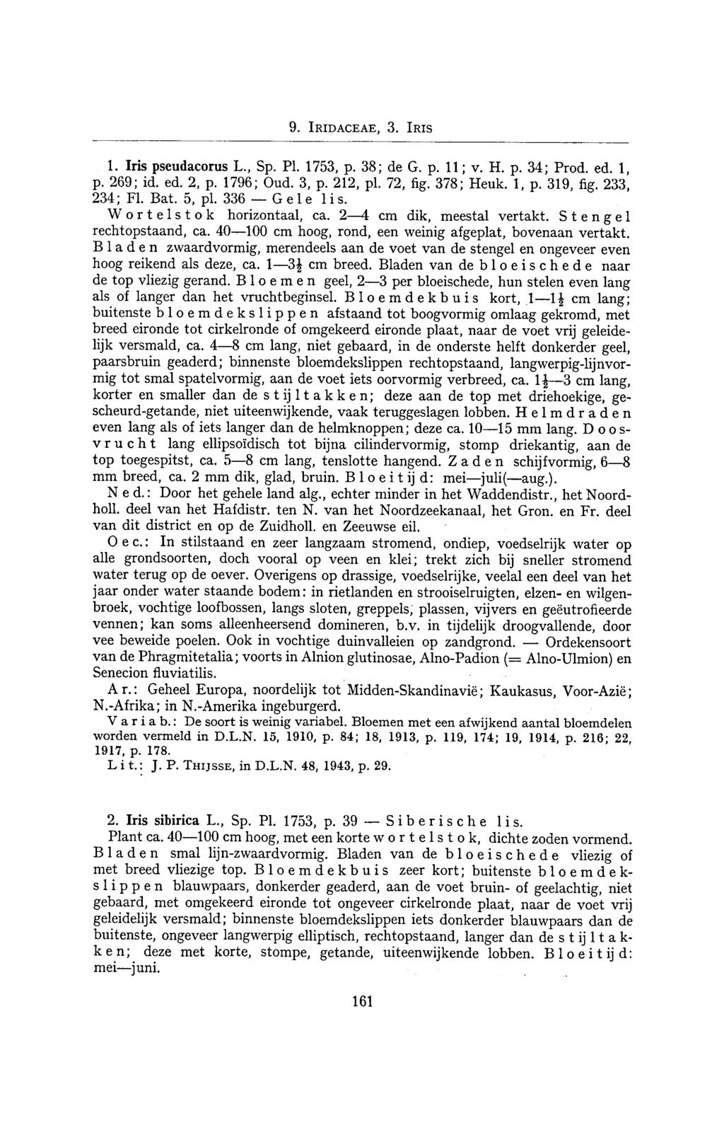 Gele Siberische 9. Iridaceae, 3. Iris 1. Iris pseudacorus L., Sp. PI. 1753, p. 38; de G. p. 11; v. H. p. 34; Prod. ed. 1, p. 269; id. ed. 2, p. 1796; Oud. 3, p. 212, pl. 72, fig. 378; Heuk.