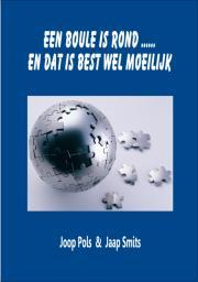 Een boule is rond. en dat is best wel moeilijk Schrijver: Joop Pols & Jaap Smits ISBN 978 9090 254135 U kan het boek bestellen op de volgende link: www.petanqueschool.nl/boeken.html Voorwoord 176.