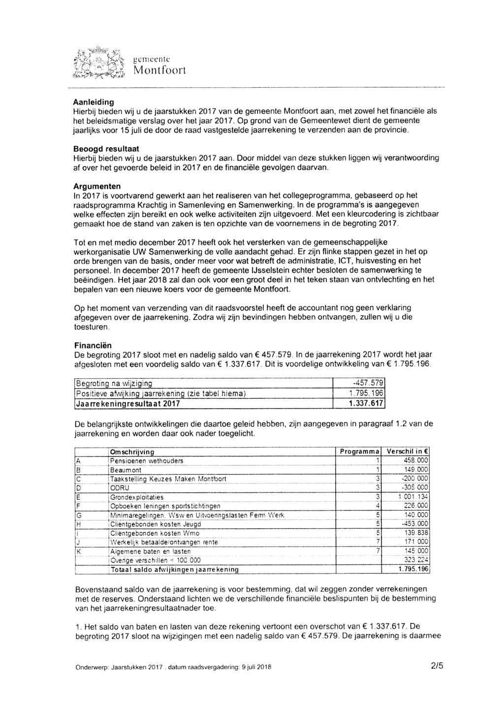 gemeente Montfoorl Aanleiding Hierbij bieden wij u de jaarstukken 2017 van de gemeente Montfoort aan, met zowel het financiele als het beleidsmatige verslag over het jaar 2017, Op grond van de