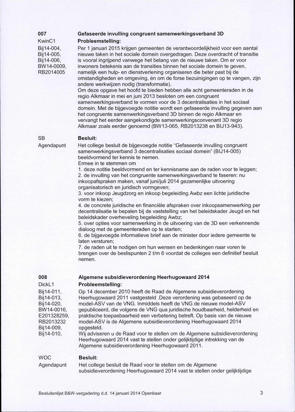 007 Gefaseerde invulling congruent samenwerkingsverband 3D KwinCI BİĴ14-004, BİĴ14-005, BİĴ14-006, BW14-0009, RB2014005 Per 1 januari 2015 krijgen gemeenten de verantwoordelijkheid voor een aantal