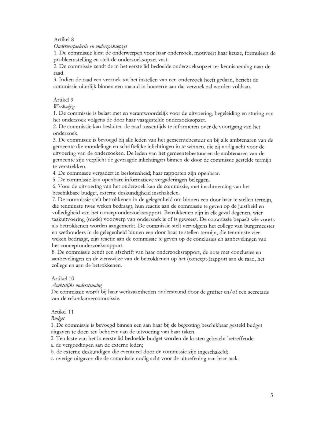 Artikel 8 Ondeiwerpselectie en onderzoeksopzet 1. De commissie kiest de onderwerpen voor haar onderzoek, motiveert haar keuze, formuleert de probleemstelling en stelt de onderzoeksopzet vast. 2.