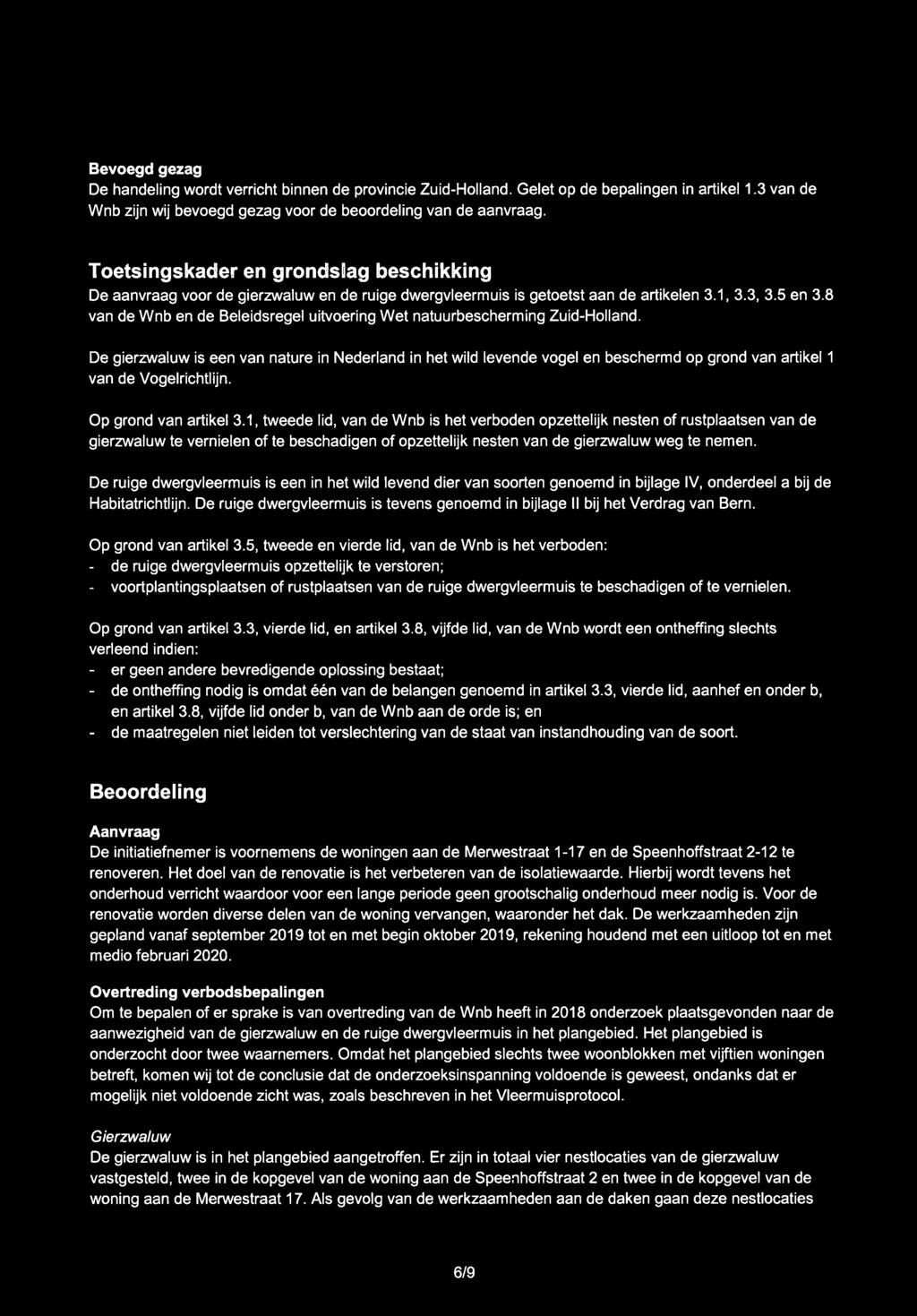 Bevoegd gezag De handeling wordt verricht binnen de provincie Zuid-Holland. Gelet op de bepalingen in artikel 1.3 van de Wnb zijn wij bevoegd gezag voor de beoordeling van de aanvraag.